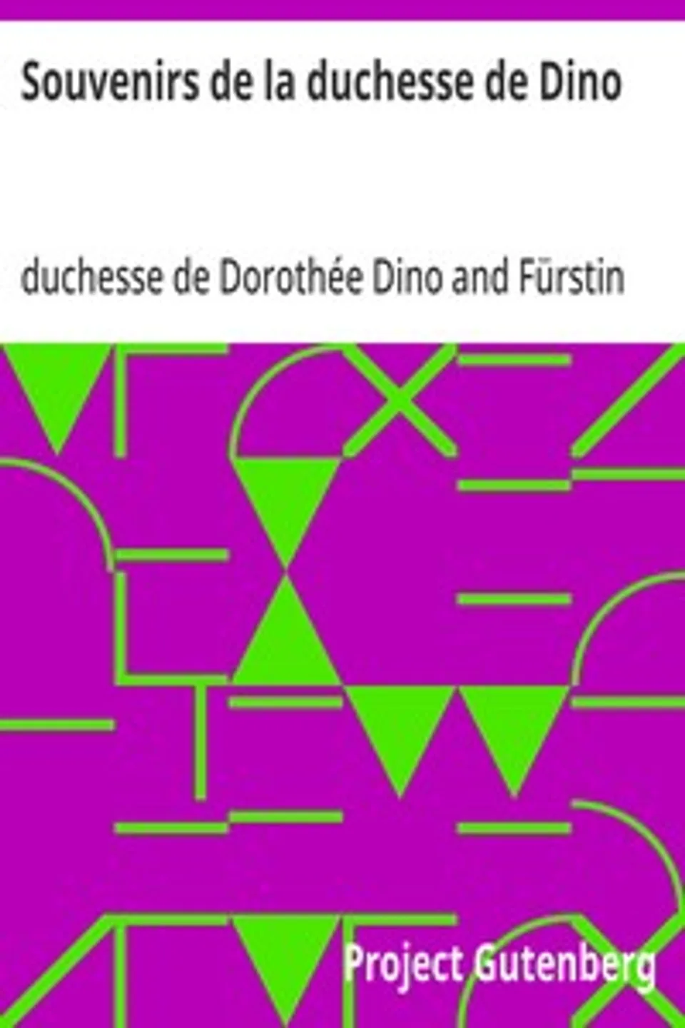 Souvenirs de la duchesse de Dino: publiés par sa petite fille, la Comtesse Jean de Castellane., Dorothée Dino