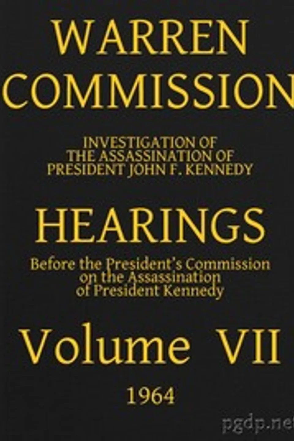 Warren Commission (07 of 26): Hearings Vol. VII (of 15), United States. Warren Commission