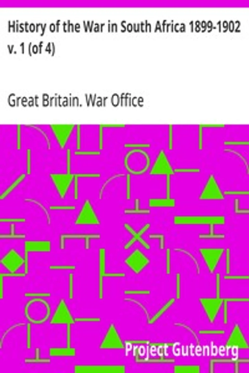 History of the War in South Africa 1899-1902 v. 1 (of 4): Compiled by Direction of His Majesty's Government, Great Britain. War Office