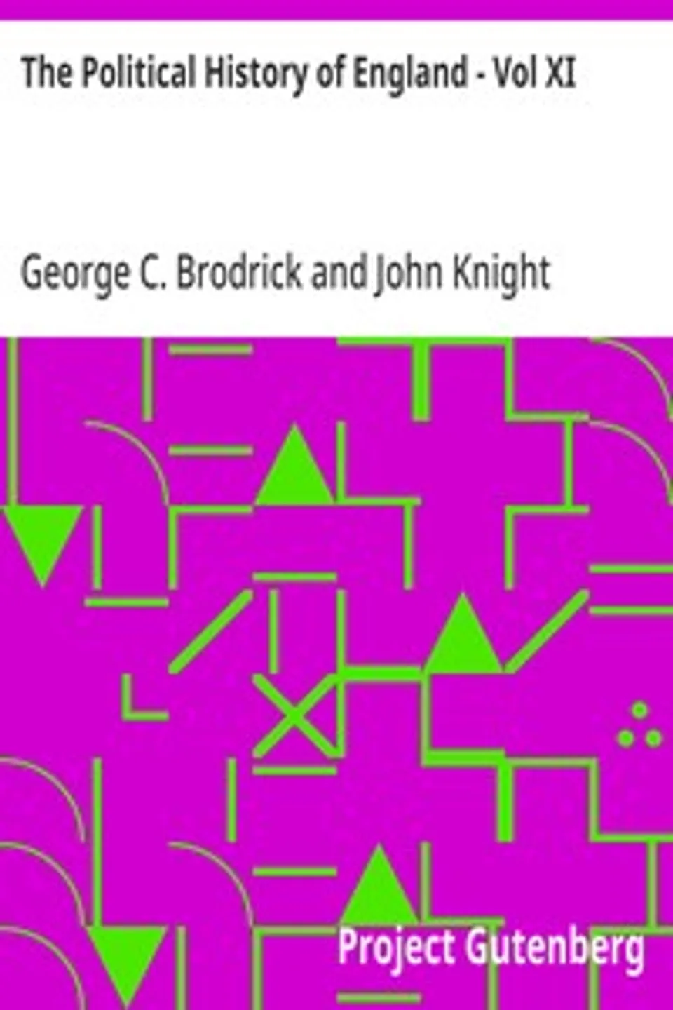 The Political History of England - Vol XI: From Addington's Administration to the close of William IV.'s Reign (1801-1837), George C. (George Charles) Brodrick