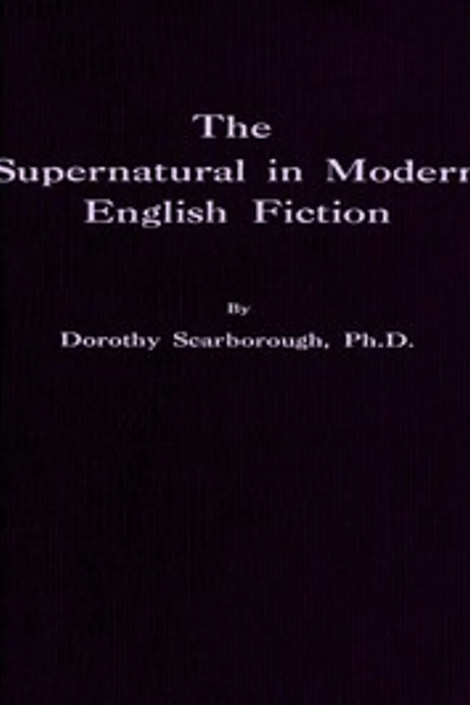 The Supernatural in Modern English Fiction, Dorothy Scarborough