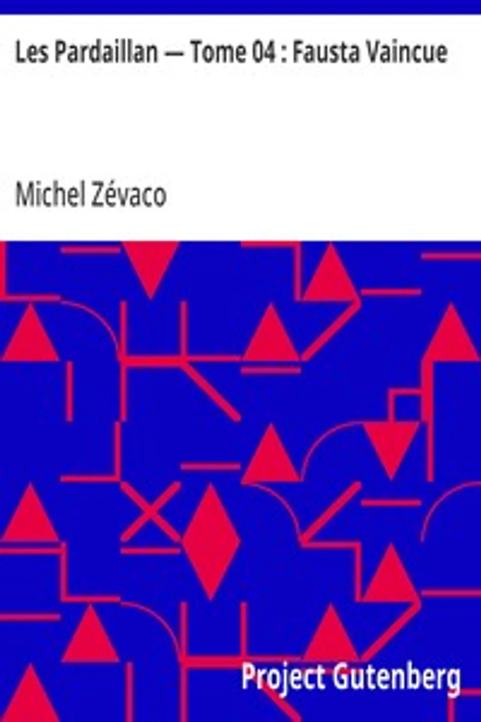 Les Pardaillan — Tome 04 : Fausta Vaincue, Michel Zévaco