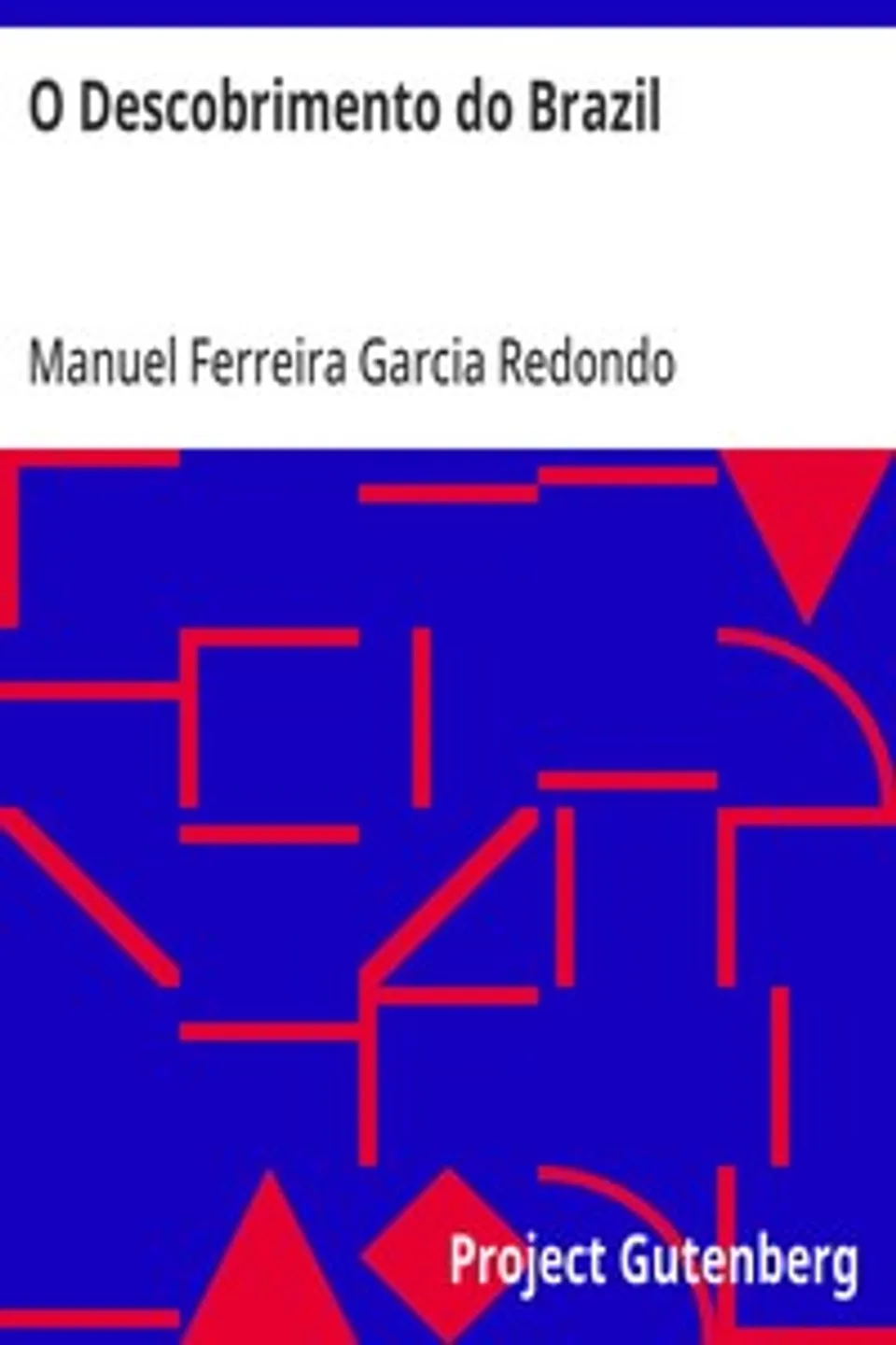 O Descobrimento do Brazil: Prioridade dos Portugueses no Descobrimento da America, Manuel Ferreira Garcia Redondo