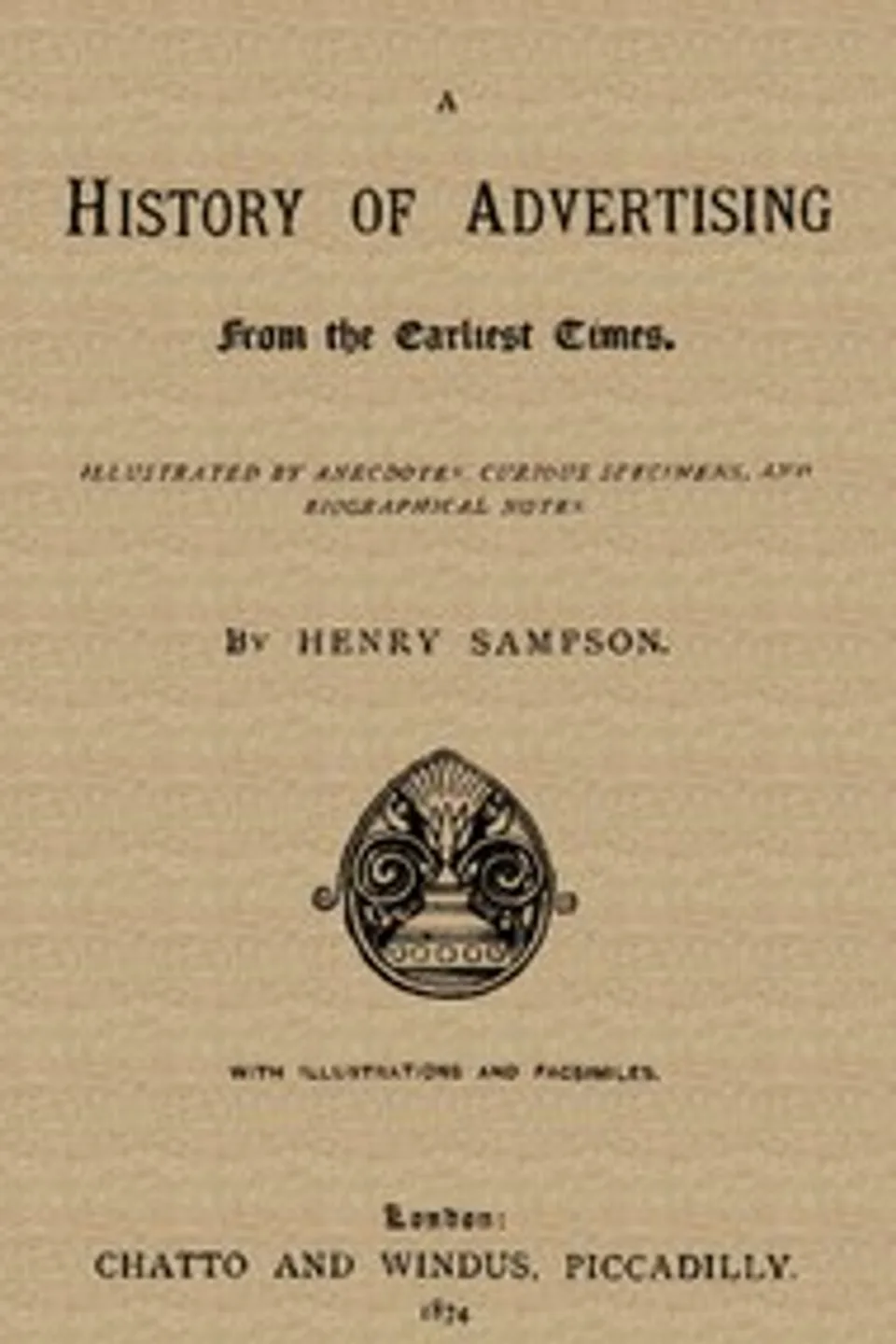 A History of Advertising from the Earliest Times., Henry Sampson