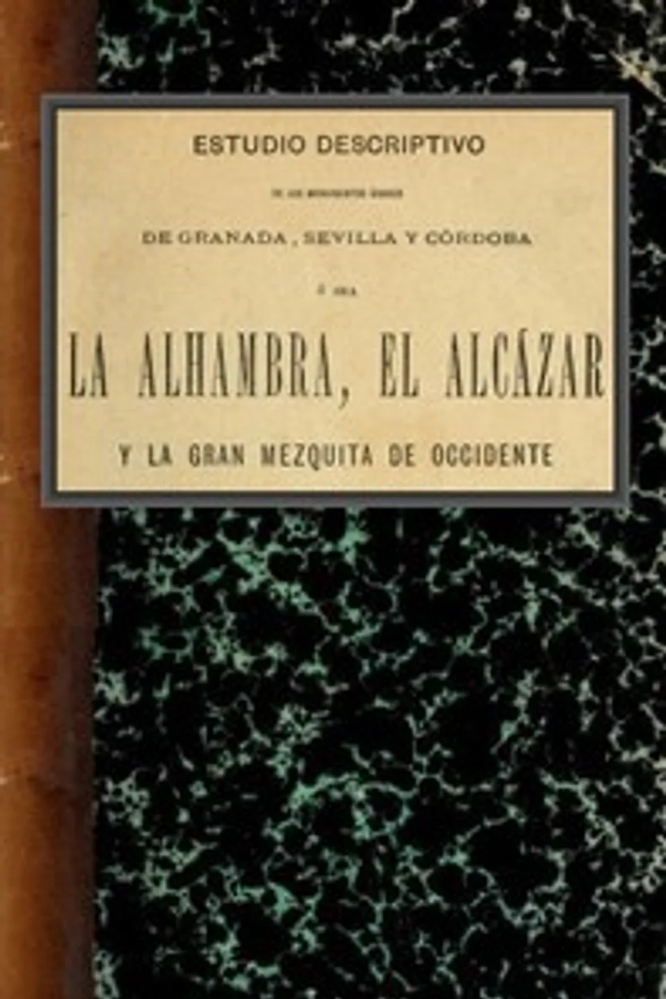 Estudio descriptivo de los monumentos árabes de Granada, Sevilla y Córdoba: ó sea La Alhambra, el Alcázar y la Gran Mezquita de Occidente, Rafael Contreras