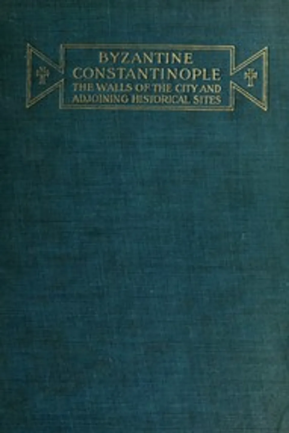 Byzantine Constantinople, the walls of the city and adjoining historical sites, Alexander Van Millingen