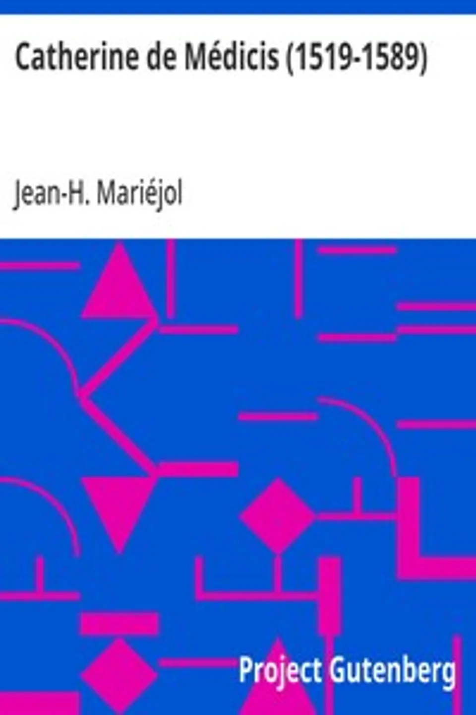 Catherine de Médicis (1519-1589), Jean-H. (Jean-Hippolyte) Mariéjol