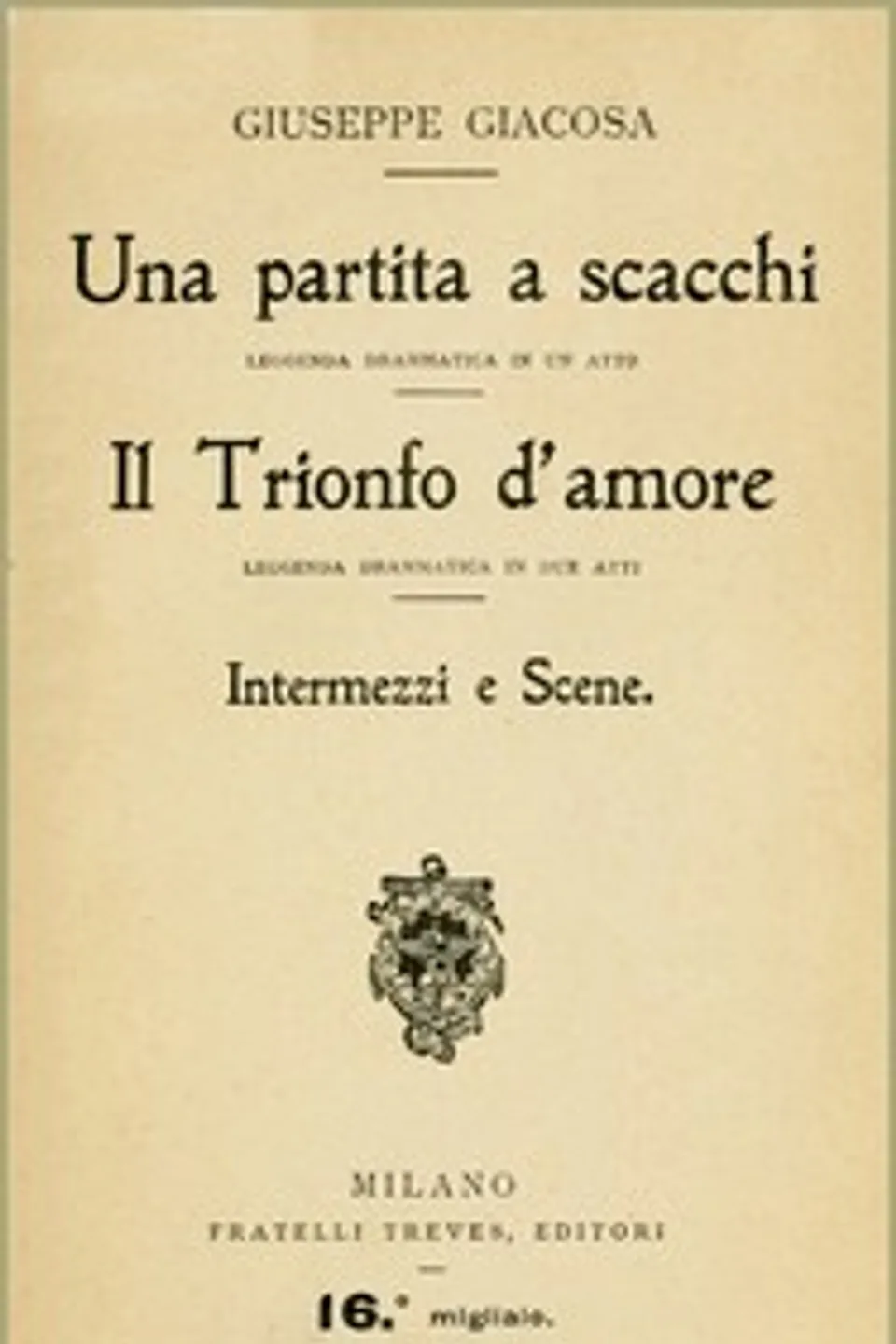 Una partita a scacchi; Il Trionfo d'amore; Intermezzi e scene, Giuseppe Giacosa