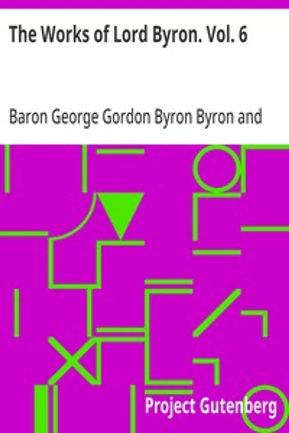 The Works of Lord Byron. Vol. 6, George Gordon Byron