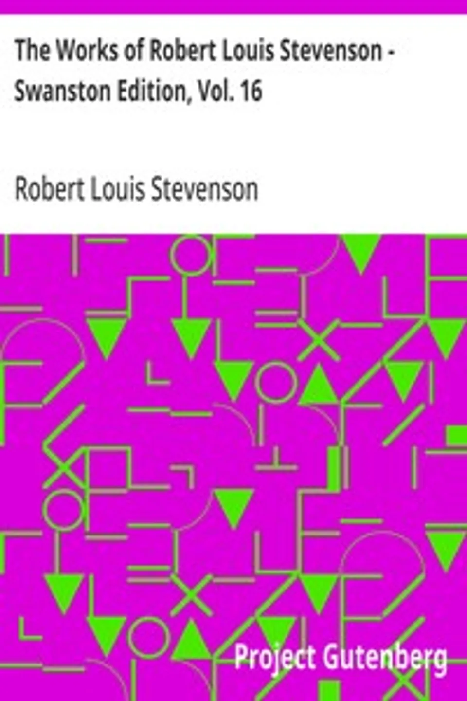 The Works of Robert Louis Stevenson - Swanston Edition, Vol. 16, Robert Louis Stevenson