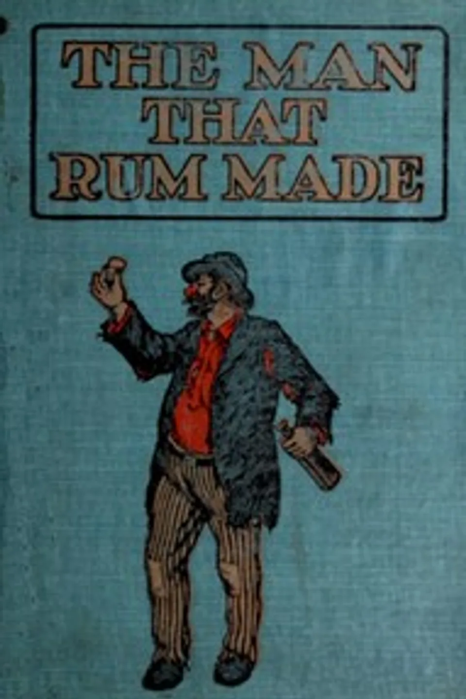 The man that rum made : $b with temperance lessons and stories