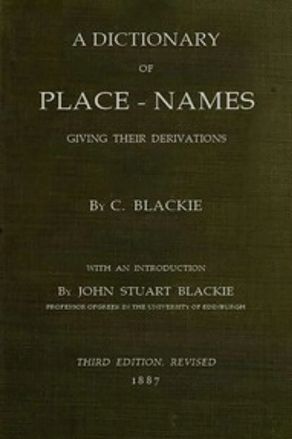 Geographical etymology: a dictionary of place-names giving their derivations, Christina Blackie