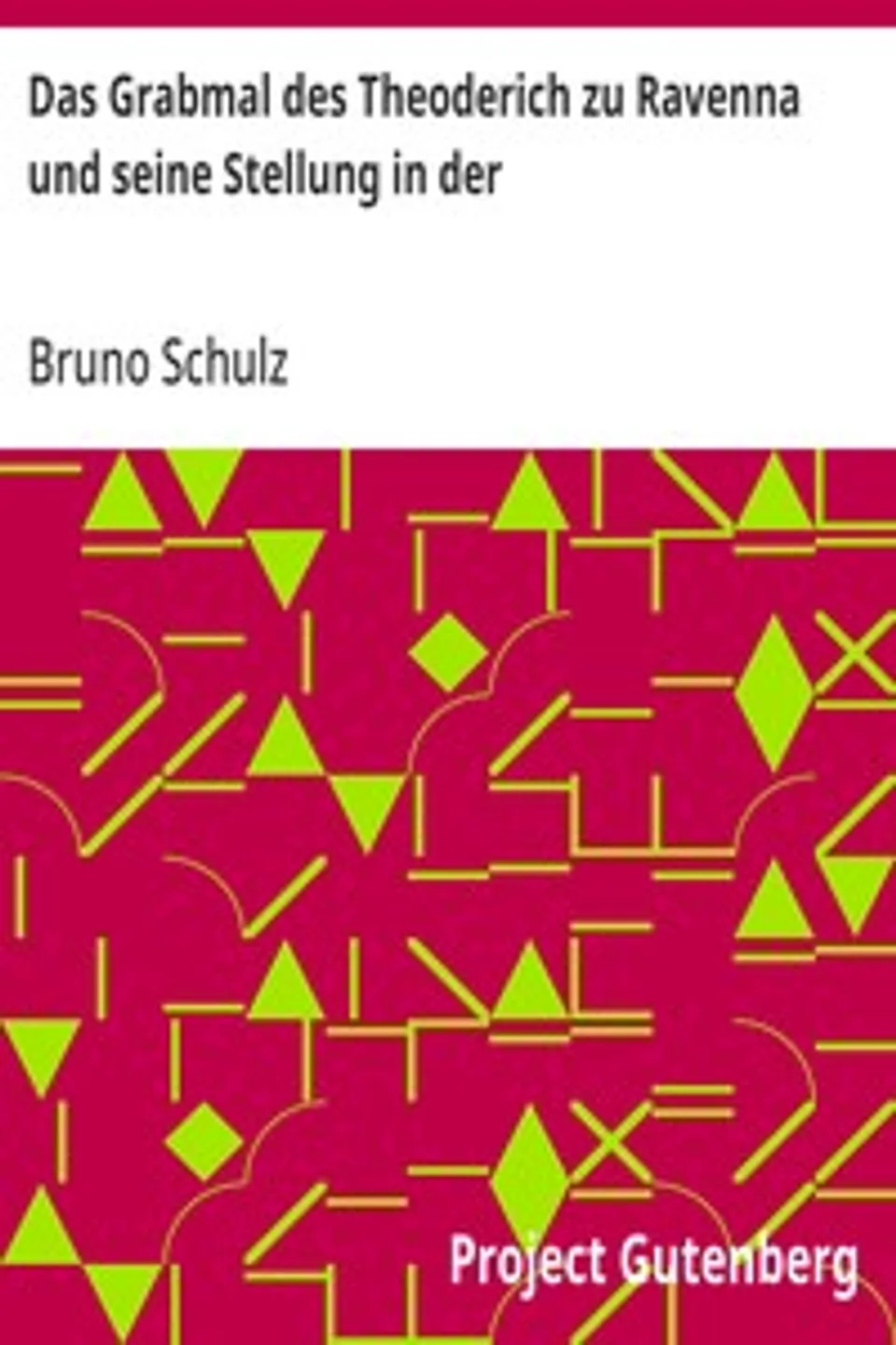 Das Grabmal des Theoderich zu Ravenna und seine Stellung in der: Architekturgeschichte, Bruno Schulz
