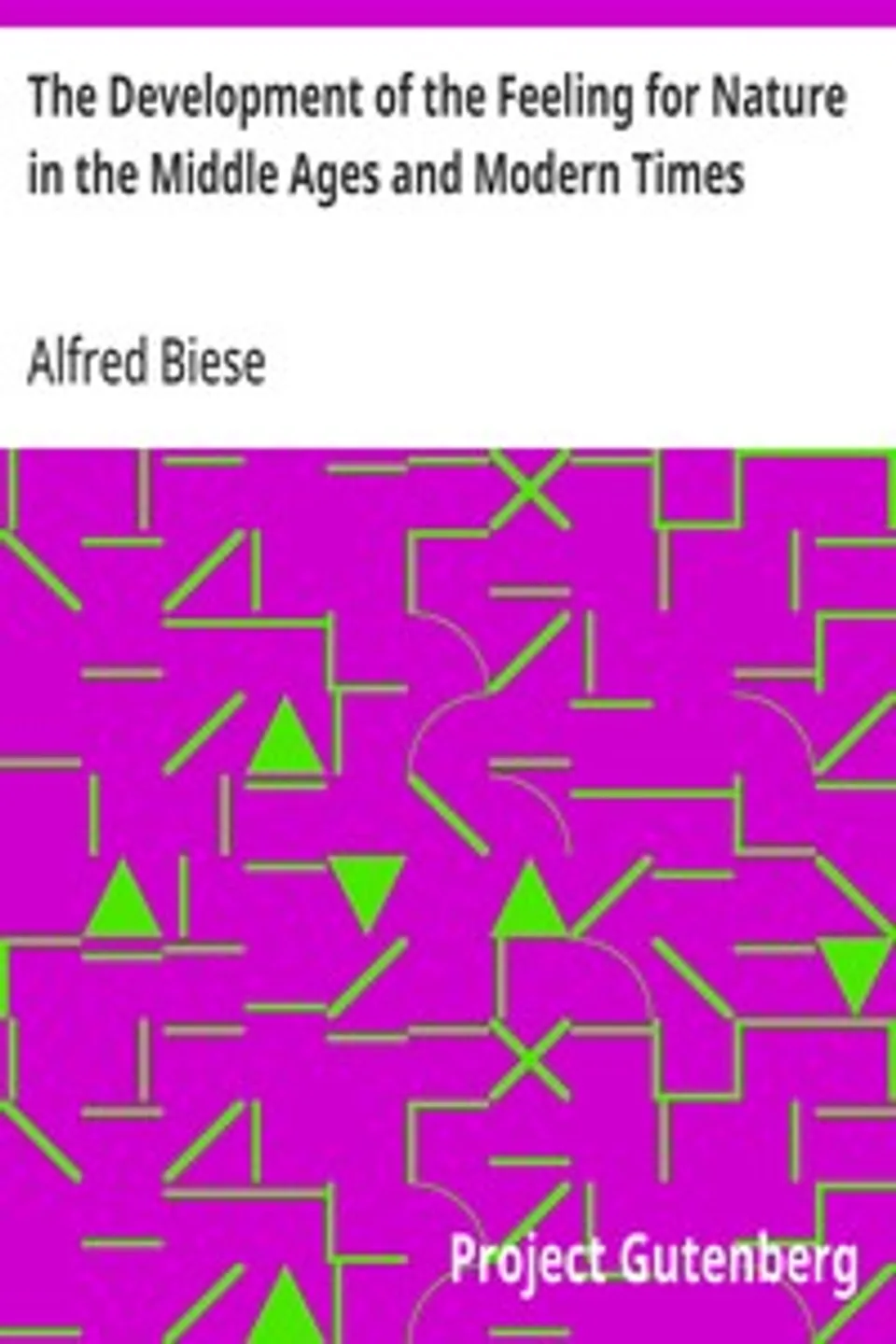 The Development of the Feeling for Nature in the Middle Ages and Modern Times, Alfred Biese