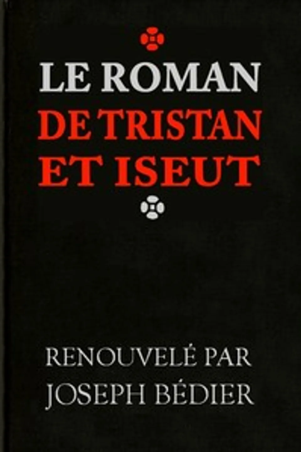 Le roman de Tristan et Iseut, Joseph Bédier