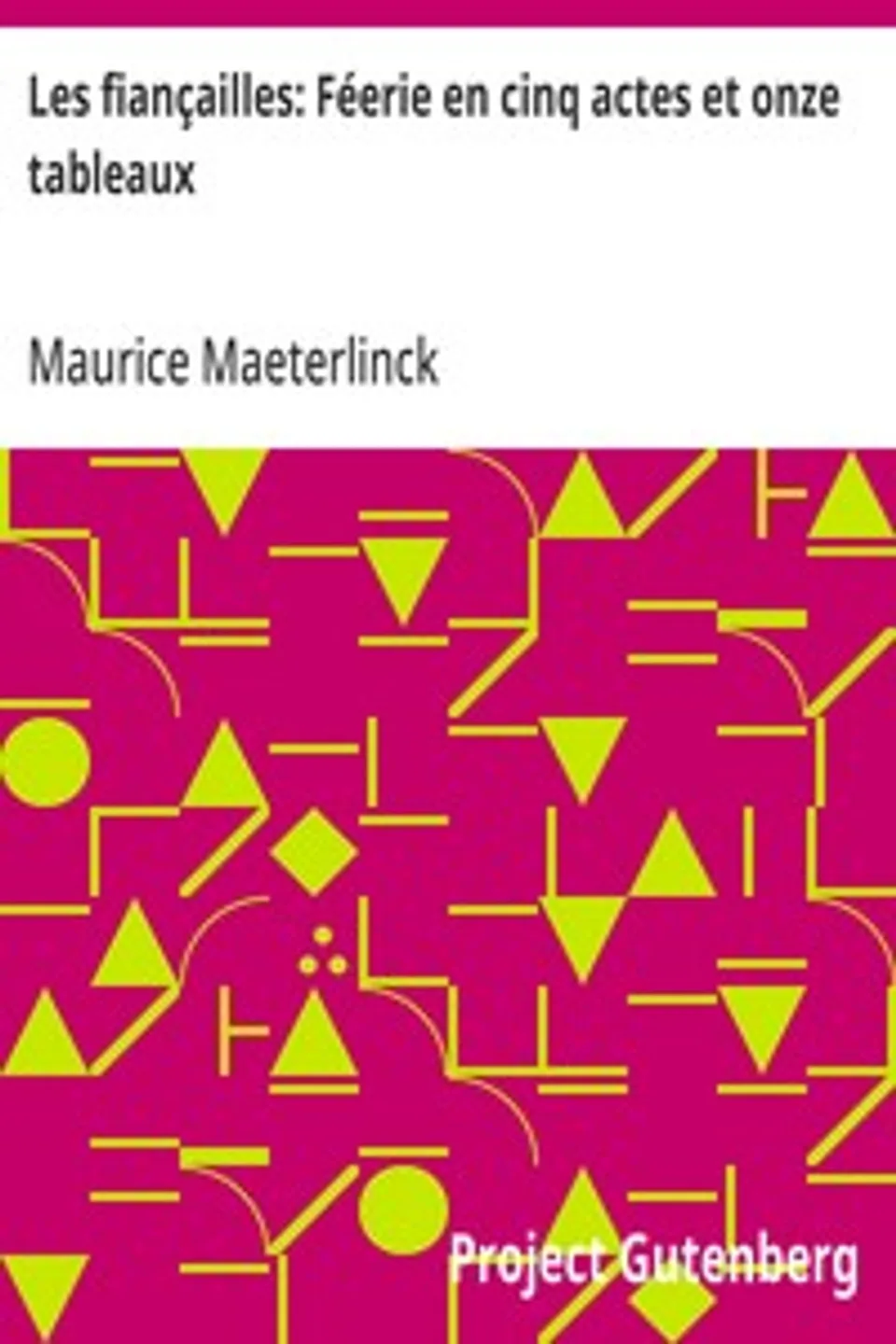 Les fiançailles: Féerie en cinq actes et onze tableaux, Maurice Maeterlinck