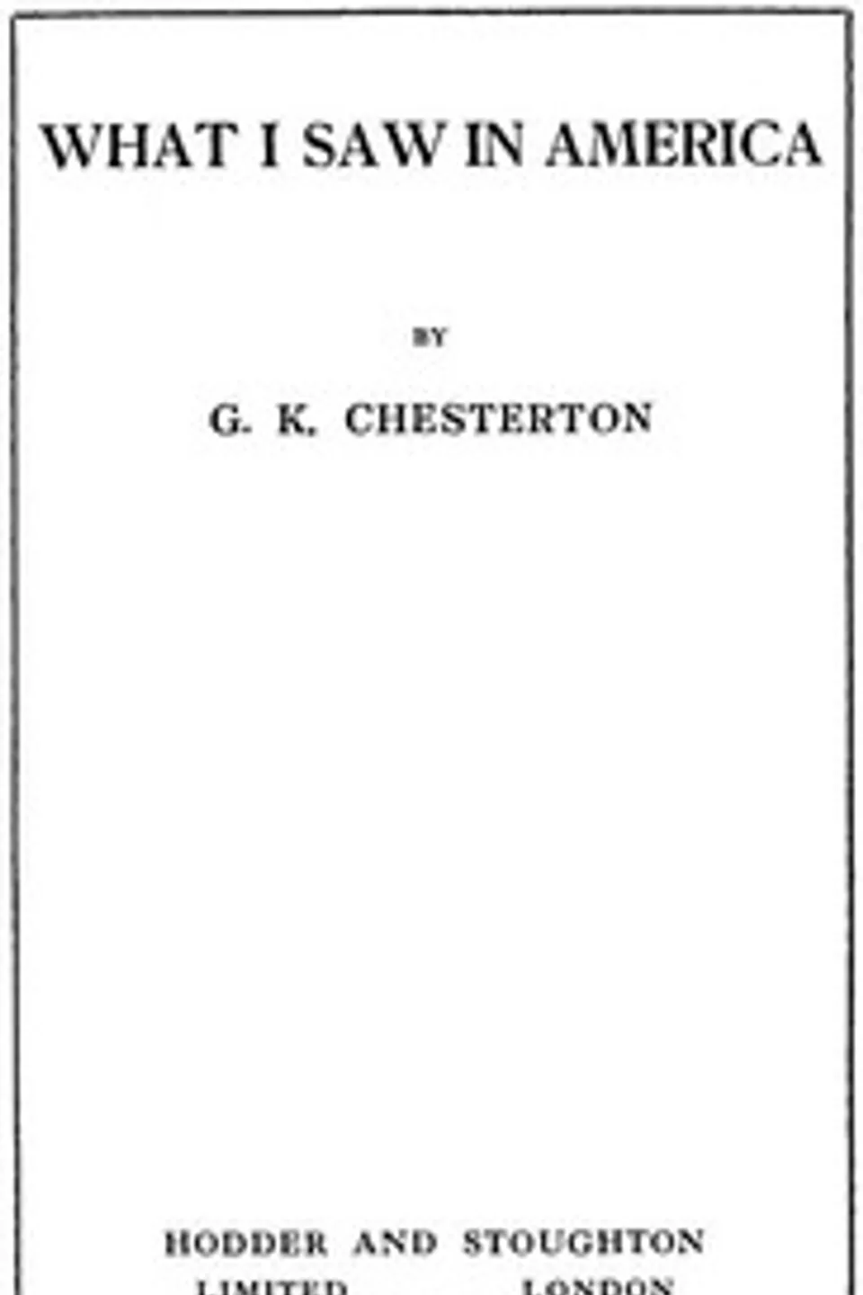 What I Saw in America, G. K. (Gilbert Keith) Chesterton