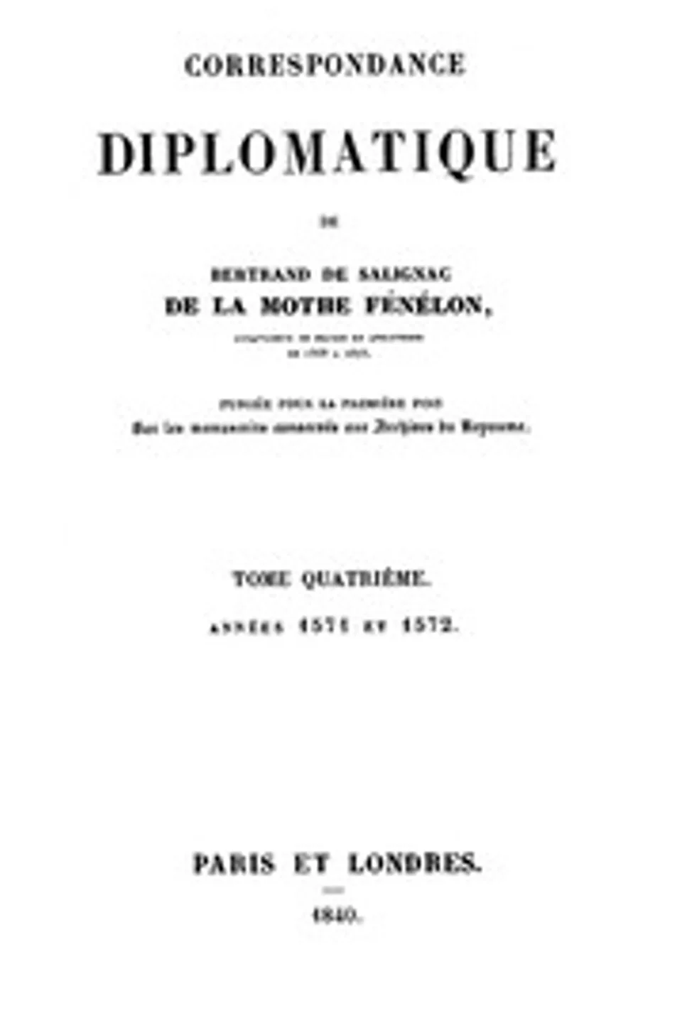 Correspondance Diplomatique de Bertrand de Salignac de La Mothe Fénélon, Tome Quatrième: Ambassadeur de France en Angleterre de 1568 à 1575, Bertrand de Salignac seigneur de La Mothe-Fénelon