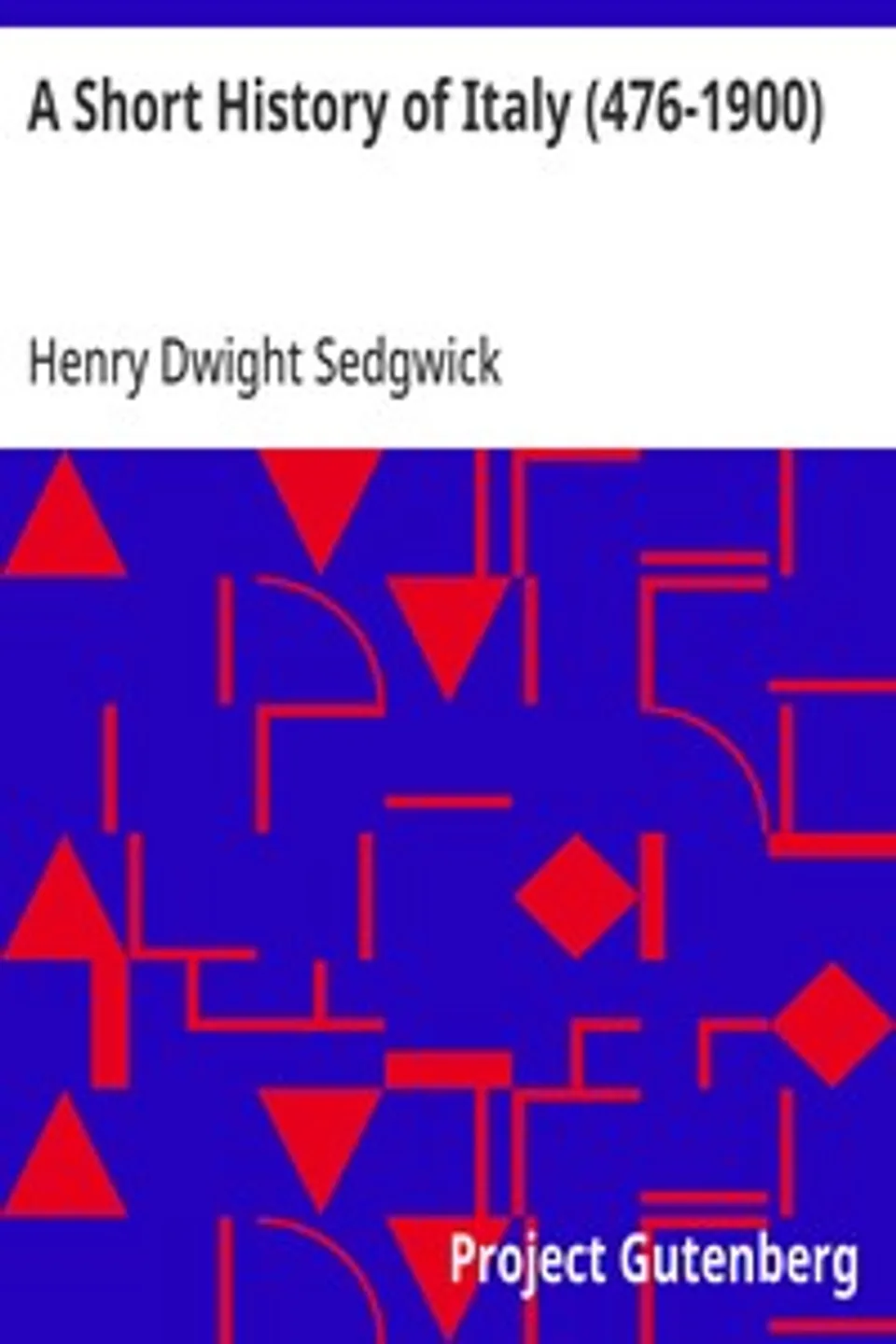 A Short History of Italy (476-1900), Henry Dwight Sedgwick