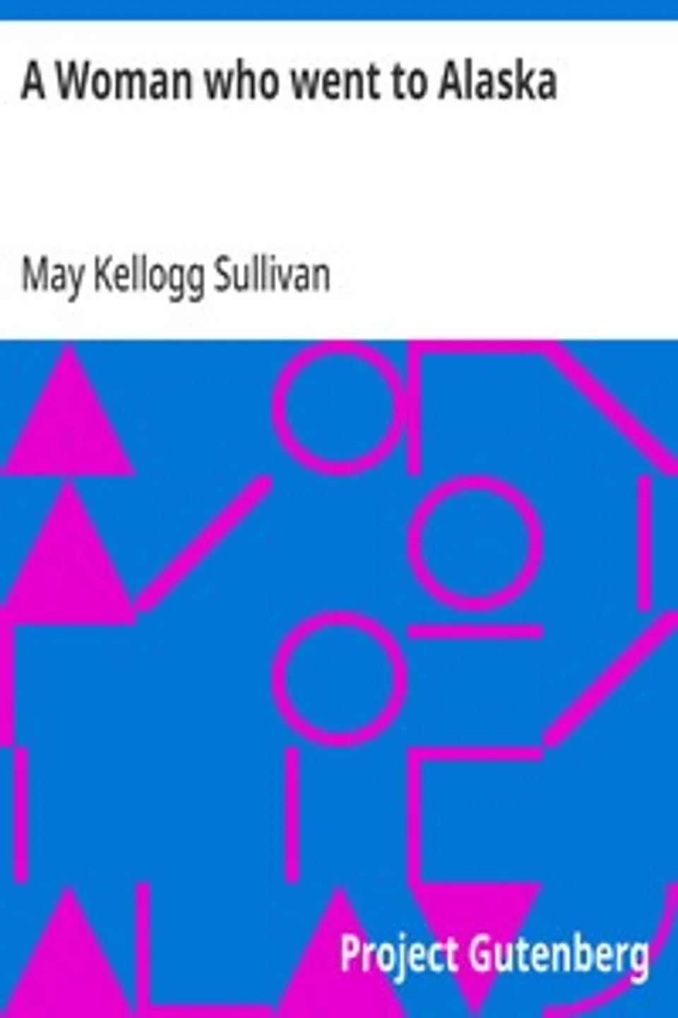 A Woman who went to Alaska, May Kellogg Sullivan