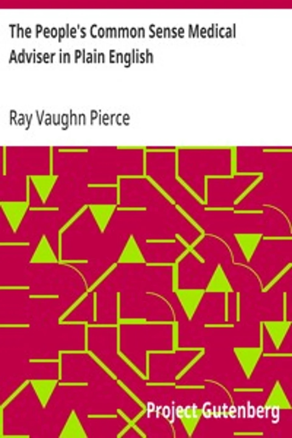 The People's Common Sense Medical Adviser in Plain English: or, Medicine Simplified, 54th ed., One Million, Six Hundred; and Fifty Thousand, Ray Vaughn Pierce