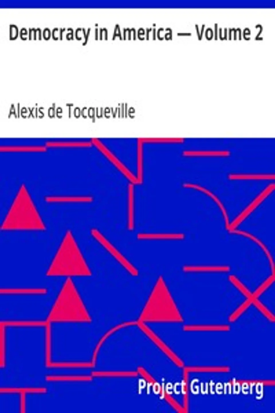 Democracy in America — Volume 2, Alexis de Tocqueville