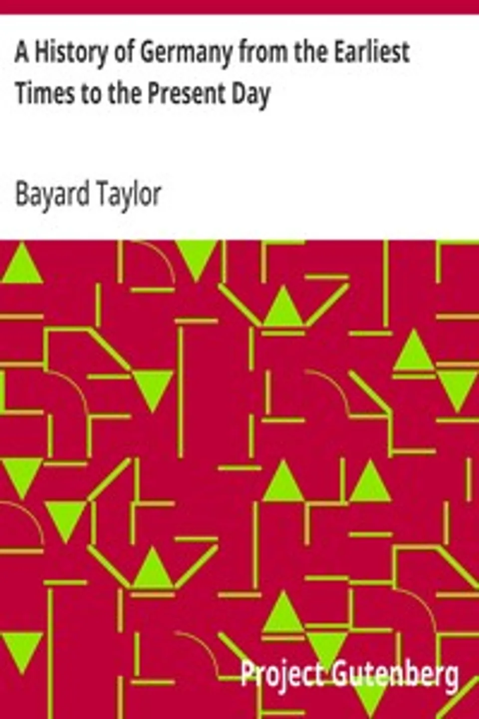 A History of Germany from the Earliest Times to the Present Day, Bayard Taylor