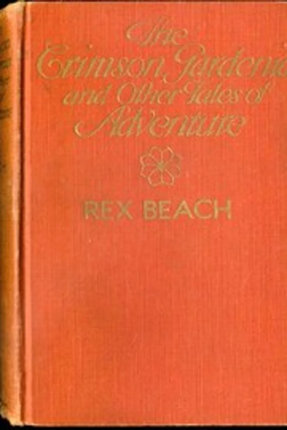 The Crimson Gardenia and Other Tales of Adventure, Rex Beach