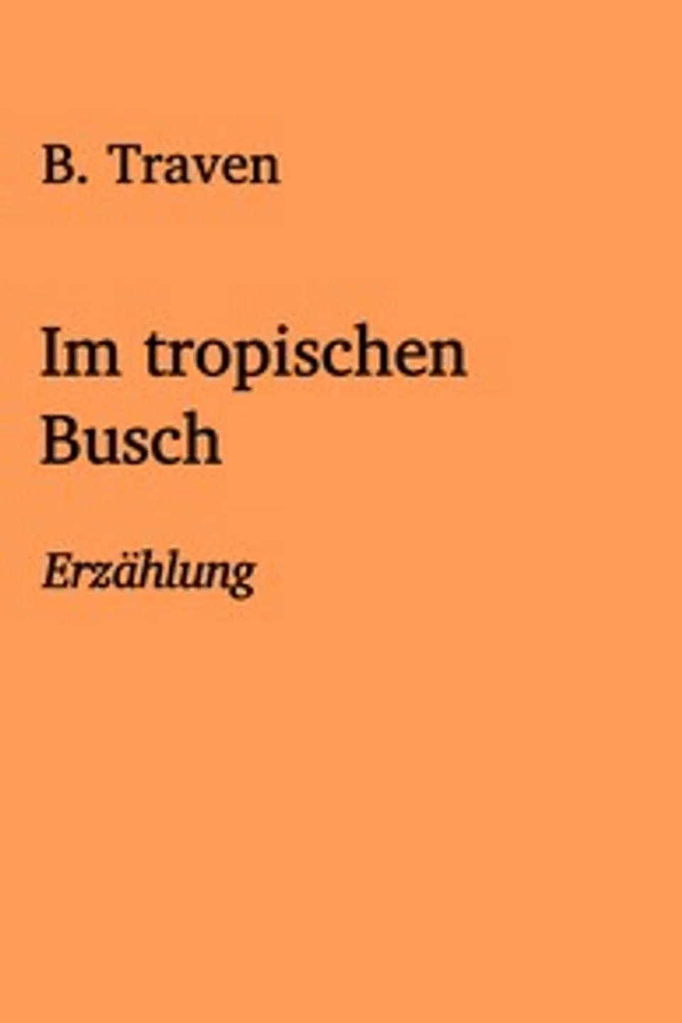 Im tropischen Busch, B. Traven