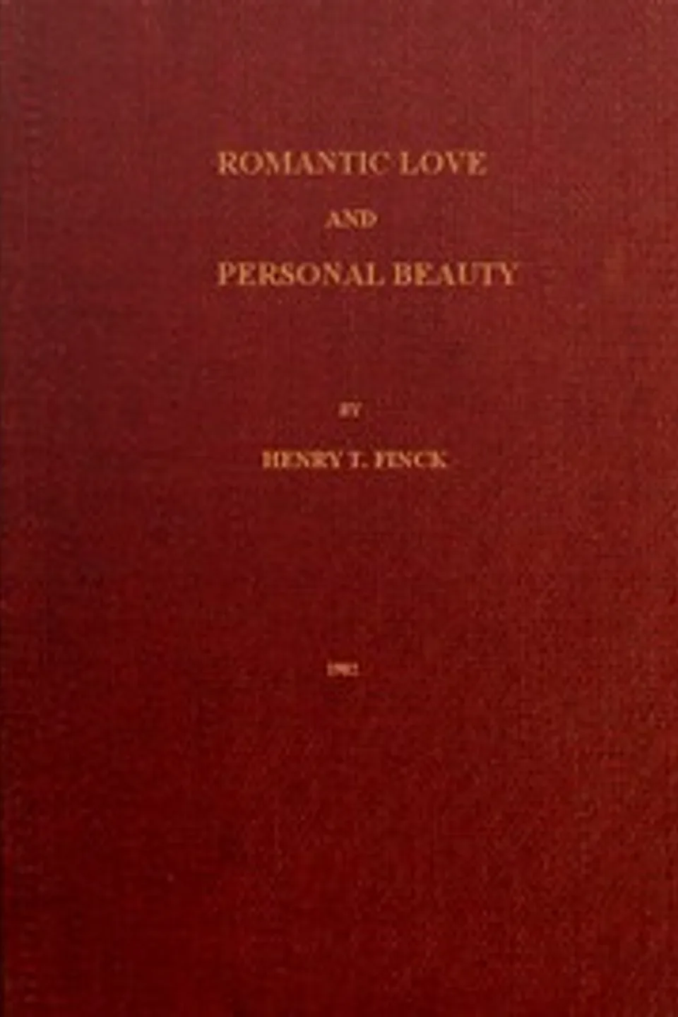 Romantic Love and Personal Beauty: Their development, causal relations, historic and national peculiarities, Henry T. Finck