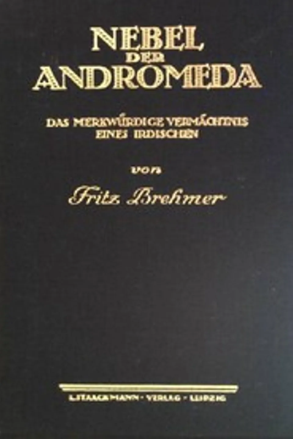Nebel der Andromeda: Das merkwürdige Vermächtnis eines Irdischen, Fritz Brehmer