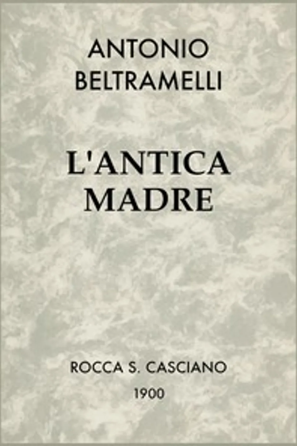 L'antica madre, Antonio Beltramelli