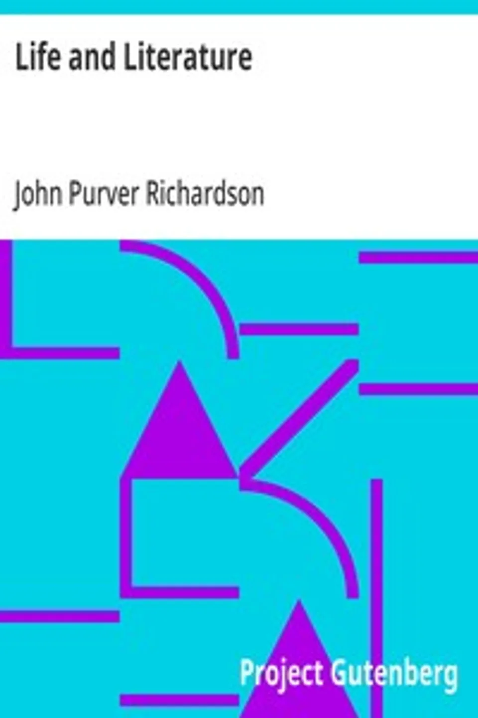 Life and Literature: Over two thousand extracts from ancient and modern writers,; and classified in alphabetical order, John Purver Richardson
