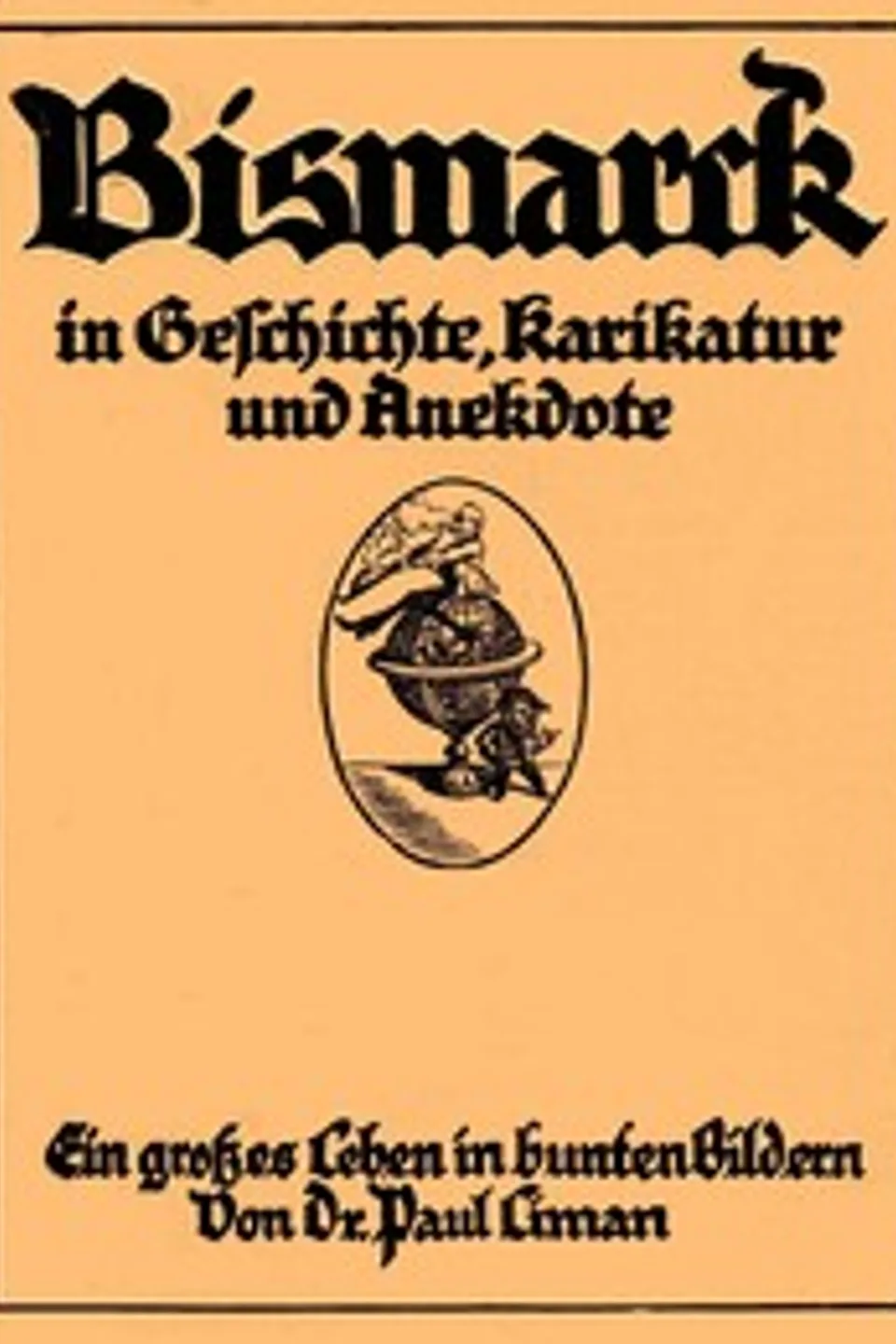 Bismarck in Geschichte, Karikatur und Anekdote : $b ein großes Leben in bunten Bildern, Paul Liman
