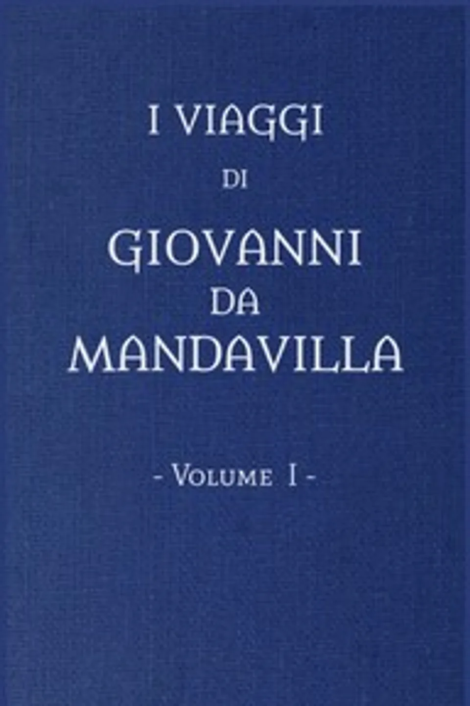 I viaggi di Gio. da Mandavilla, vol. 1, John Mandeville