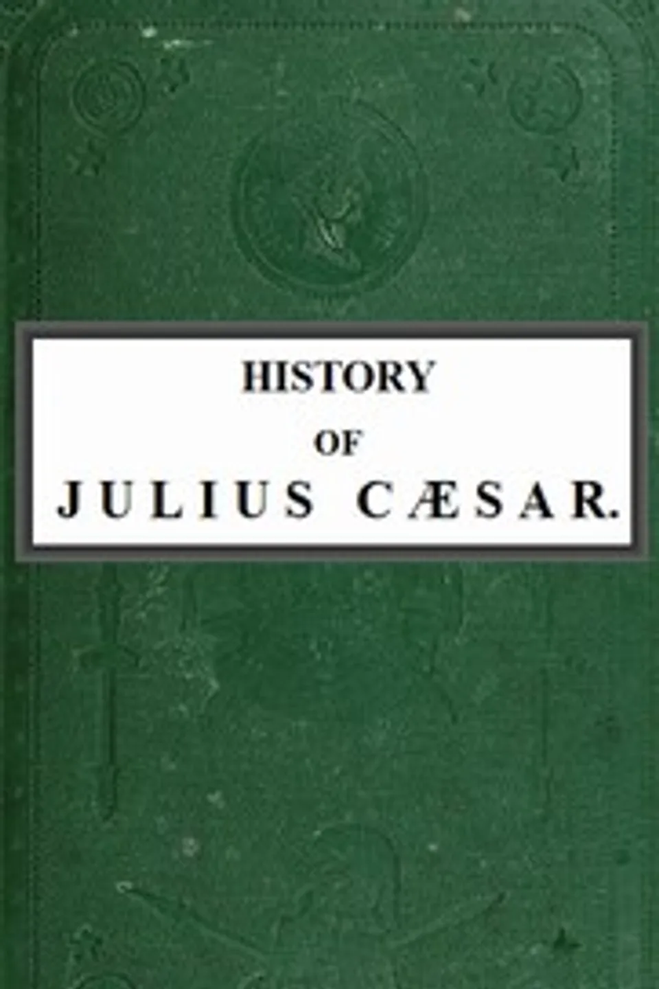 History of Julius Cæsar, Vol. 1 of 2, Emperor of the French Napoleon III