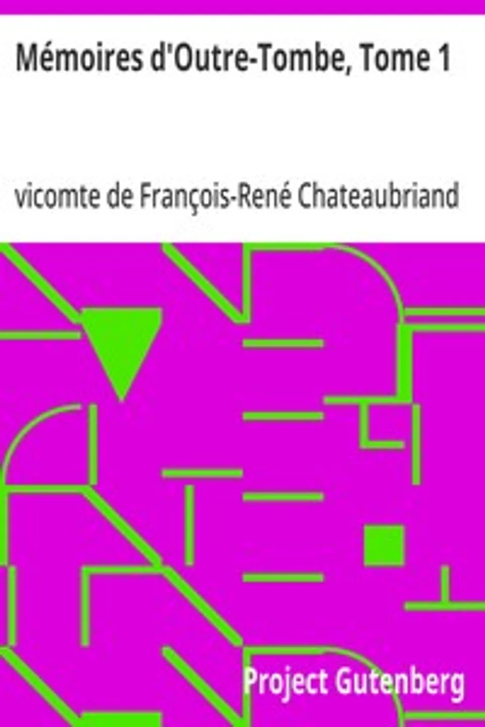 Mémoires d'Outre-Tombe, Tome 1, François-René Chateaubriand
