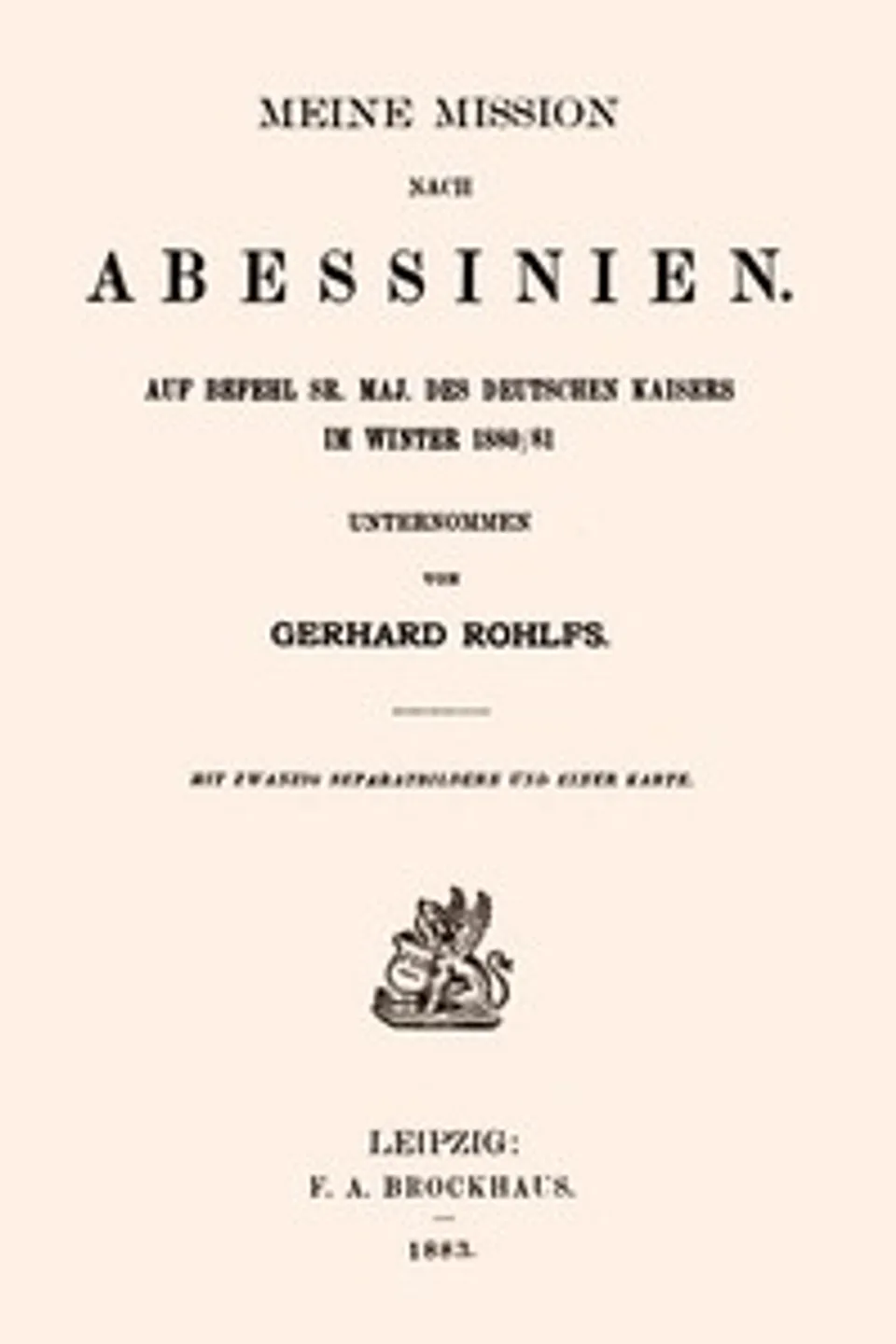 Meine Mission nach Abessinien: Auf Befehl Sr. Maj. des Deutschen Kaisers im Winter 1880/81 unternommen, Gerhard Rohlfs