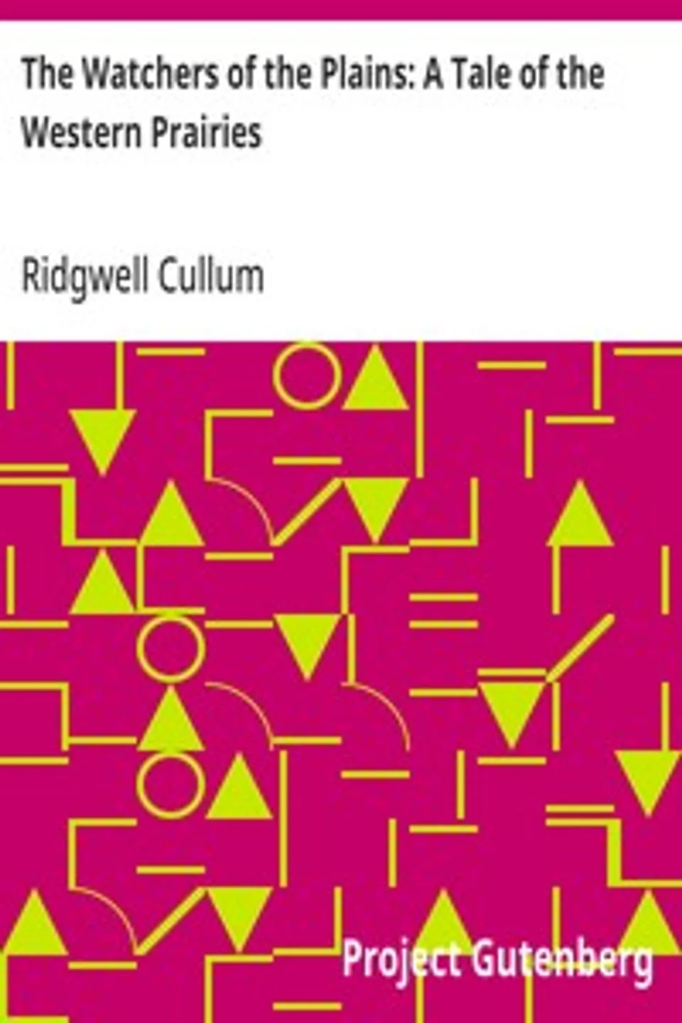 The Watchers of the Plains: A Tale of the Western Prairies, Ridgwell Cullum