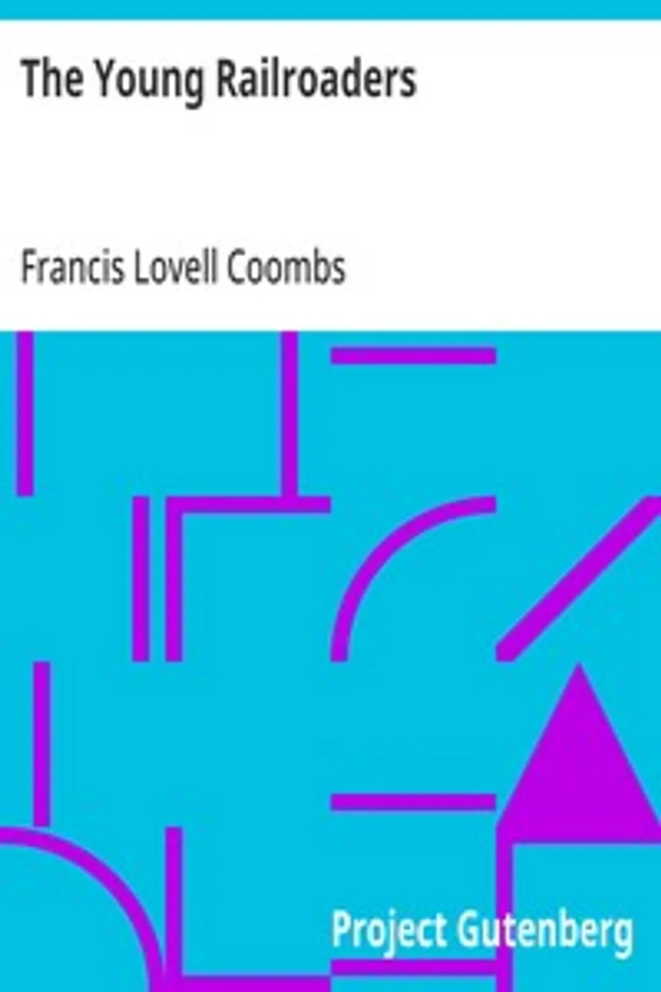 The Young Railroaders: Tales of Adventure and Ingenuity, Francis Lovell Coombs
