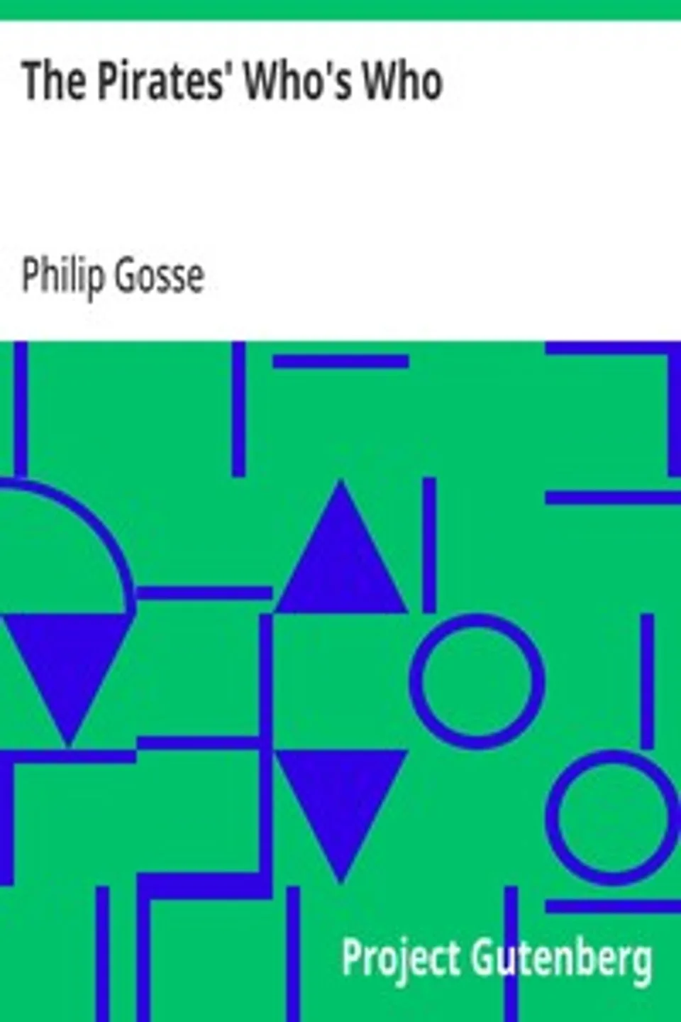 The Pirates' Who's Who: Giving Particulars Of The Lives and Deaths Of The Pirates And Buccaneers, Philip Gosse