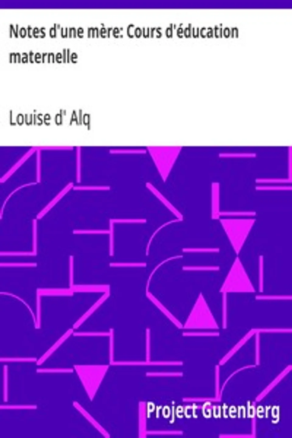 Notes d'une mère: Cours d'éducation maternelle, Louise d' Alq