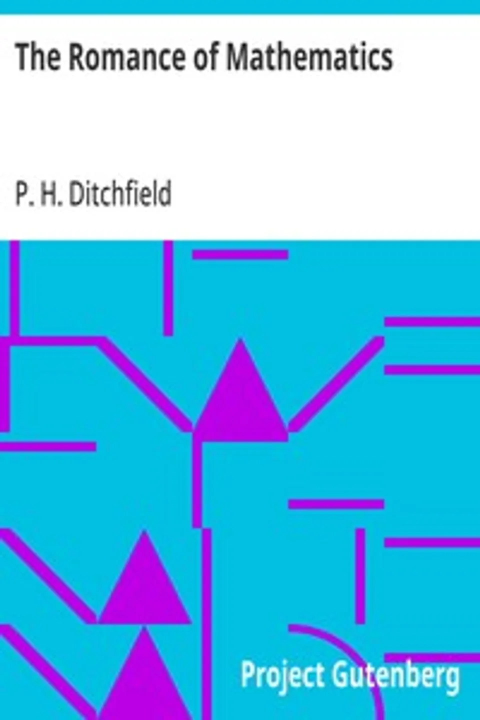 The Romance of Mathematics: Being the Original Researches of a Lady Professor of Girtham College in Polemical Science, with some Account of the Social Properties of a Conic; Equations to Brain Waves; Social Forces; and the Laws of Political Motion., P. H. (Peter Hampson) Ditchfield