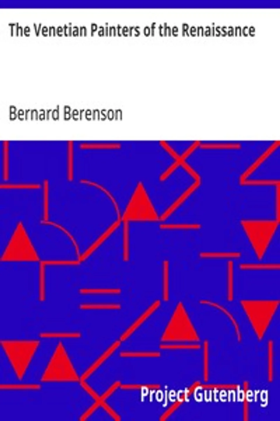 The Venetian Painters of the Renaissance: Third Edition, Bernard Berenson