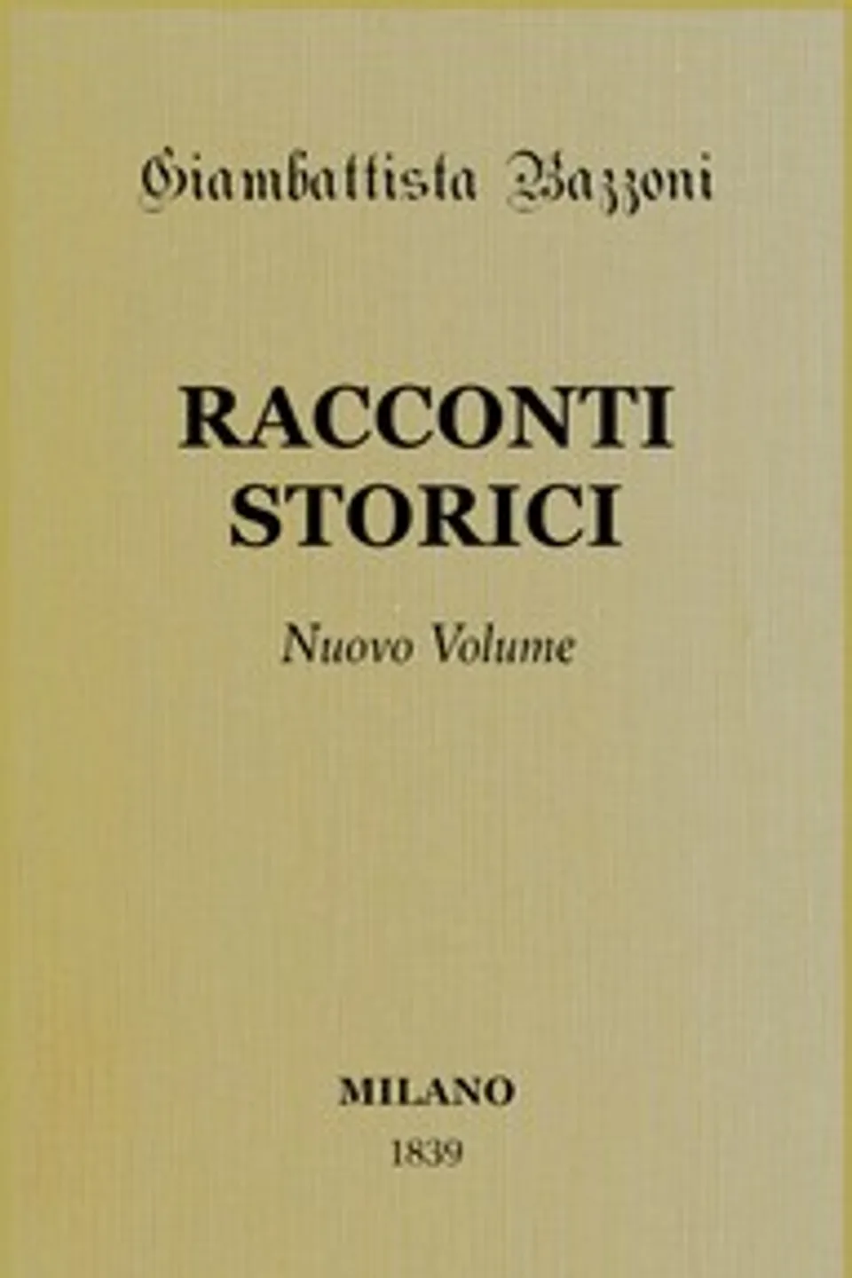 Racconti storici - Nuovo volume, Giambattista Bazzoni