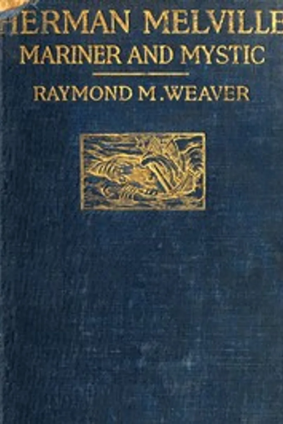 Herman Melville, Mariner and Mystic, Raymond M. (Raymond Melbourne) Weaver