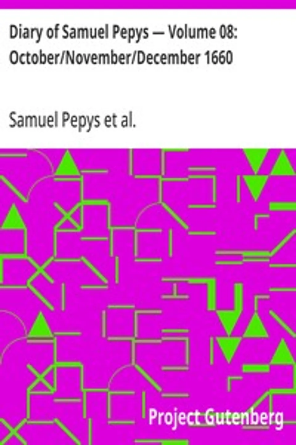 Diary of Samuel Pepys — Volume 08: October/November/December 1660, Samuel Pepys
