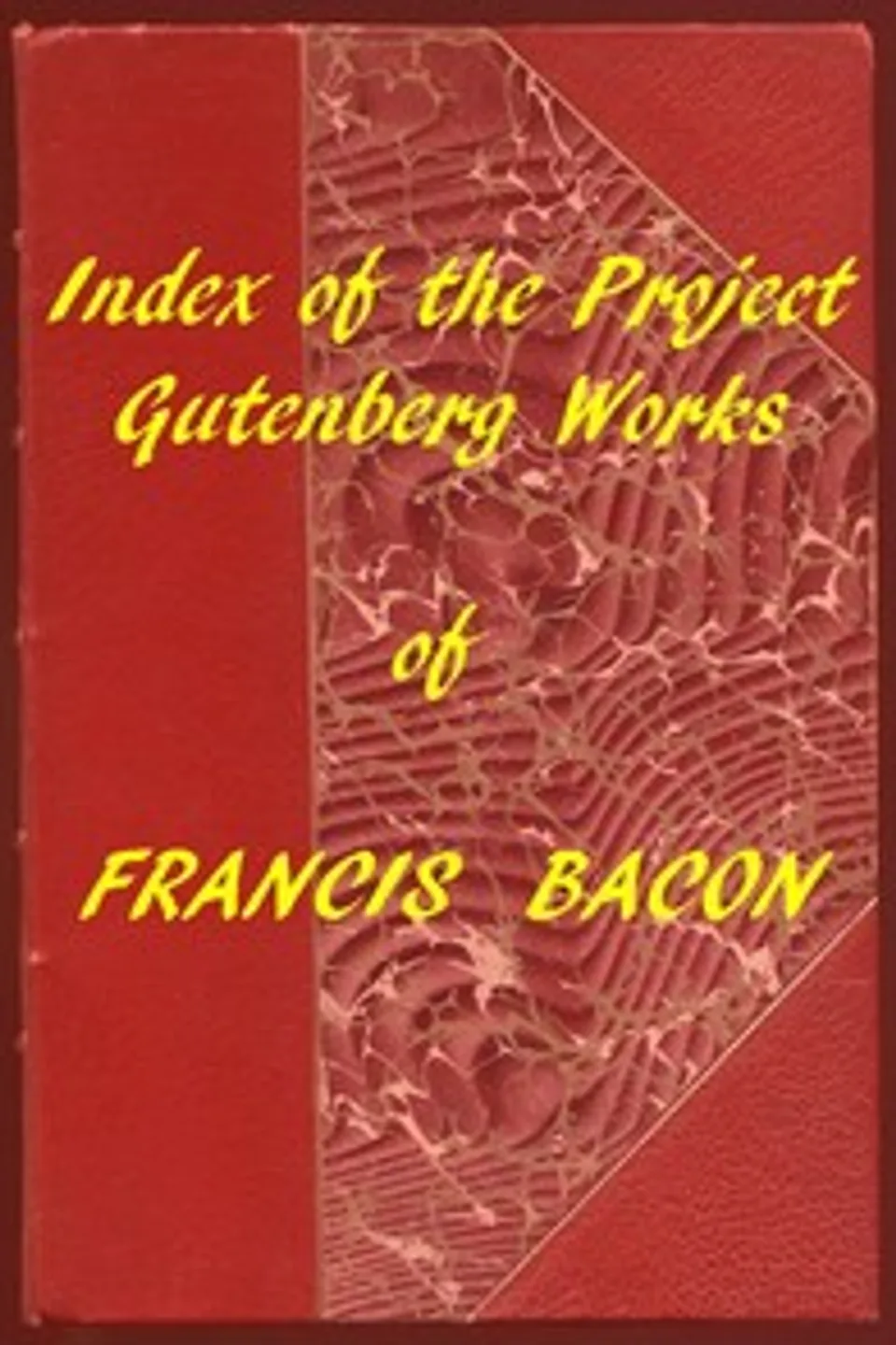 Index of the Project Gutenberg Works of Francis Bacon, Francis Bacon