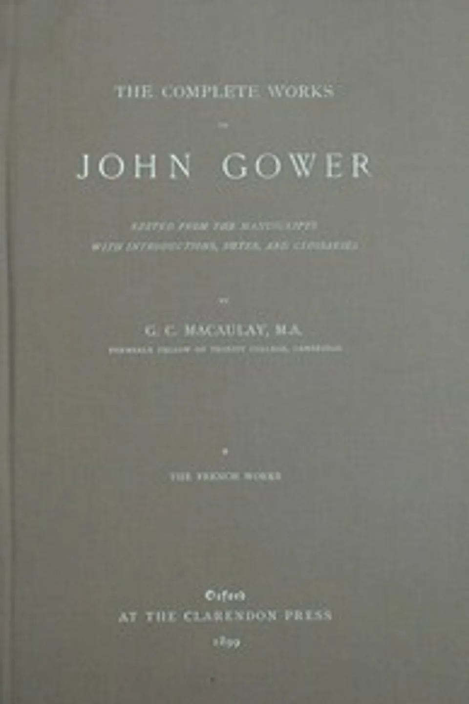 The complete works of John Gower, volume 1 : $b The French works, John Gower