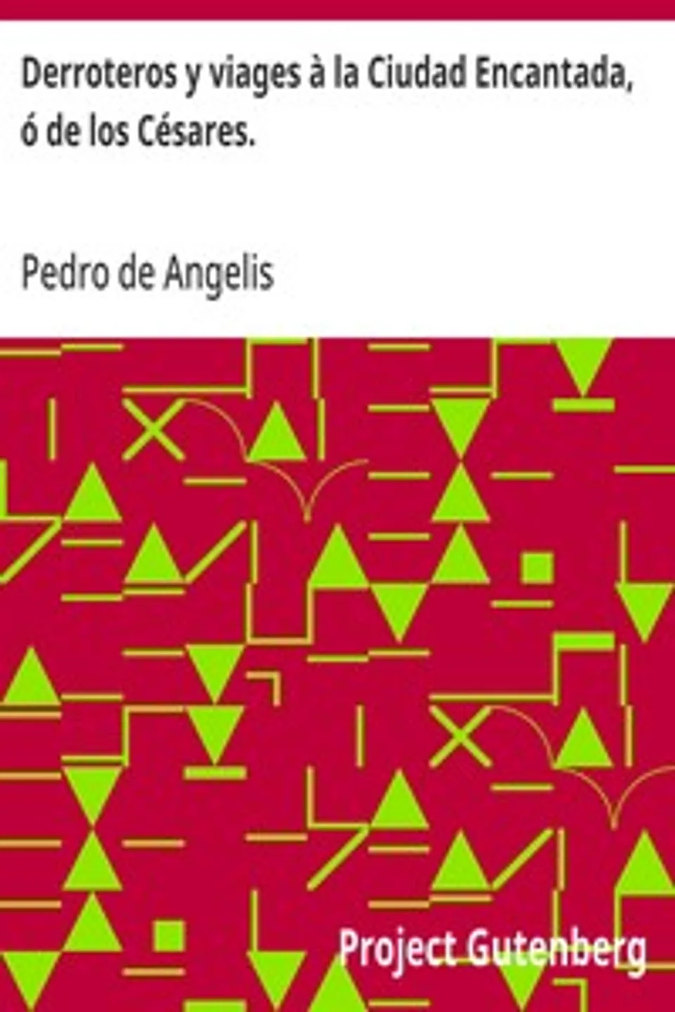 Derroteros y viages à la Ciudad Encantada, ó de los Césares.: Que se creia existiese en la Cordillera, al sud de Valdivia.